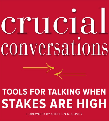 Crucial Conversations: Tools for Talking When Stakes Are High